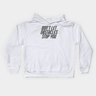 Don't Let Obstacles Stop You Kids Hoodie